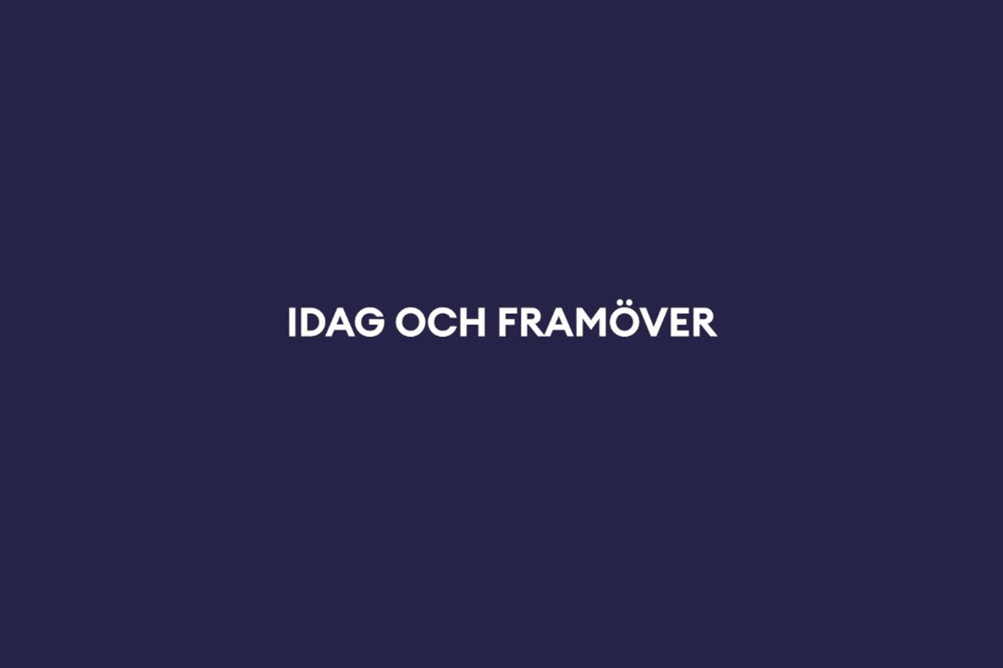 Idag och framöver